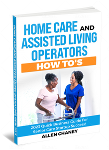 New Home Care & Assisted Living Operators How To’s